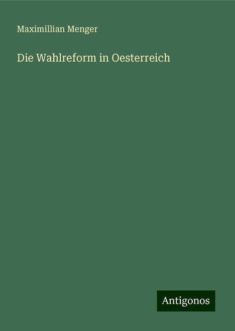 Maximillian Menger: Die Wahlreform in Oesterreich, Buch