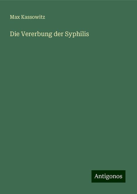 Max Kassowitz: Die Vererbung der Syphilis, Buch