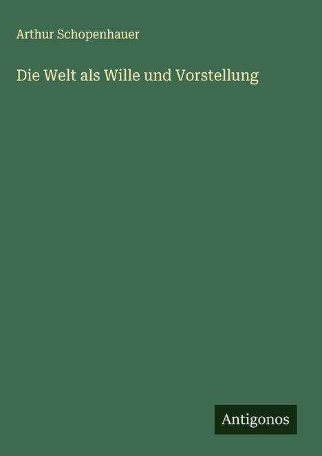 Arthur Schopenhauer: Die Welt als Wille und Vorstellung, Buch