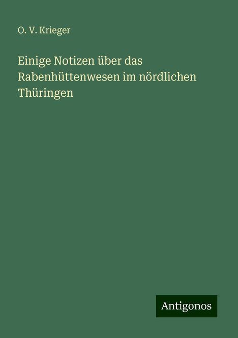 O. V. Krieger: Einige Notizen über das Rabenhüttenwesen im nördlichen Thüringen, Buch