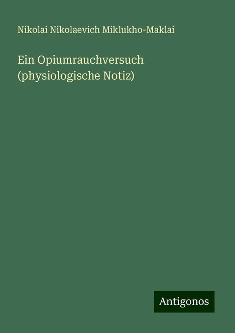 Nikolai Nikolaevich Miklukho-Maklai: Ein Opiumrauchversuch (physiologische Notiz), Buch