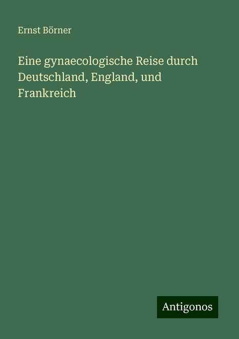 Ernst Börner: Eine gynaecologische Reise durch Deutschland, England, und Frankreich, Buch