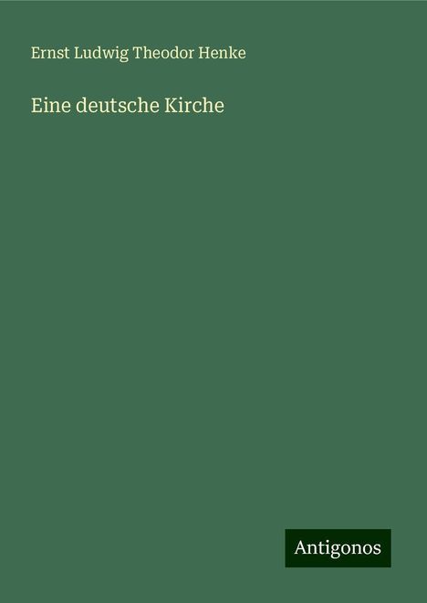 Ernst Ludwig Theodor Henke: Eine deutsche Kirche, Buch