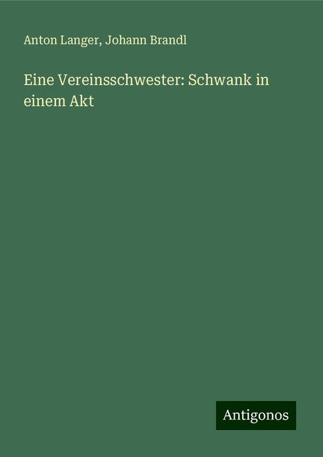 Anton Langer: Eine Vereinsschwester: Schwank in einem Akt, Buch