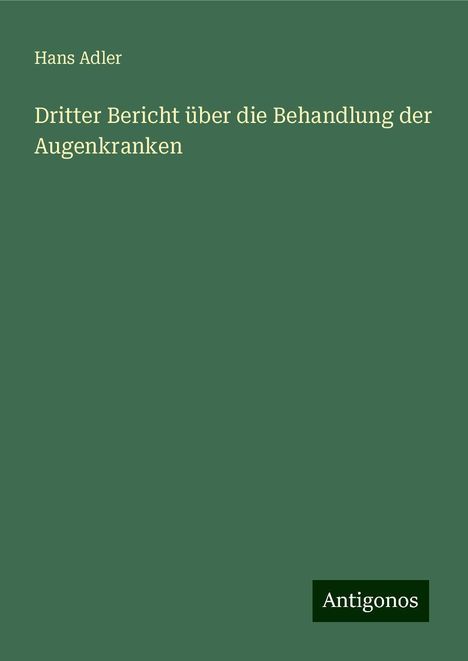 Hans Adler: Dritter Bericht über die Behandlung der Augenkranken, Buch