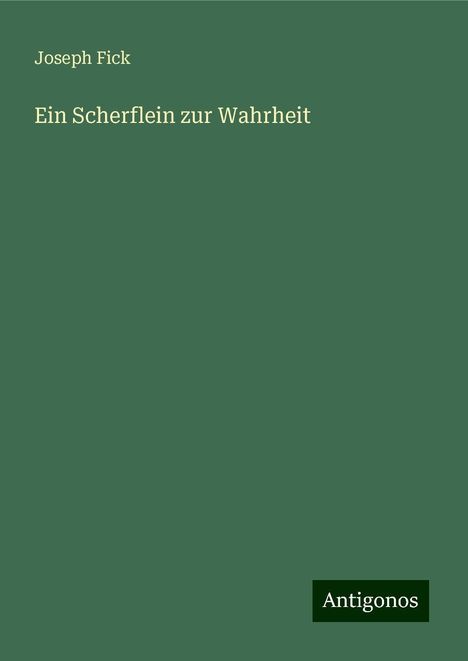 Joseph Fick: Ein Scherflein zur Wahrheit, Buch