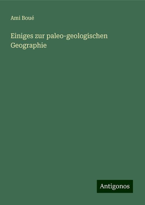 Ami Boué: Einiges zur paleo-geologischen Geographie, Buch