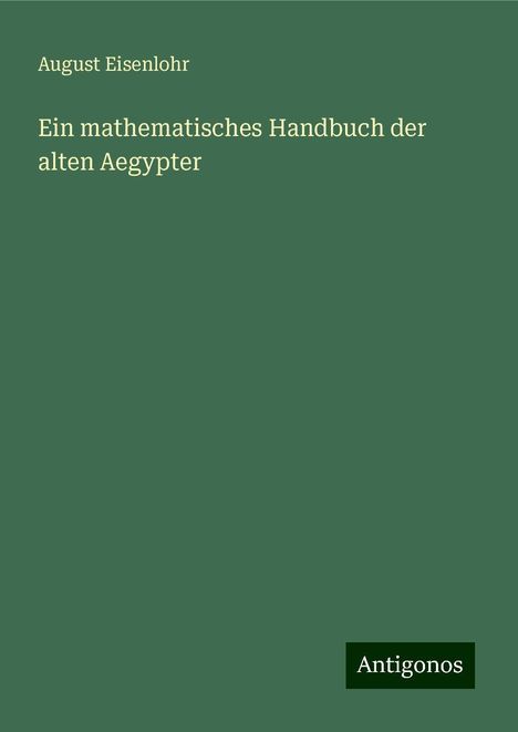 August Eisenlohr: Ein mathematisches Handbuch der alten Aegypter, Buch