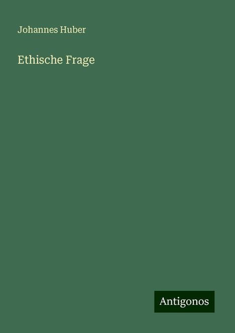 Johannes Huber: Ethische Frage, Buch