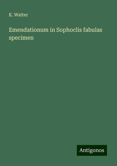 K. Walter: Emendationum in Sophoclis fabulas specimen, Buch