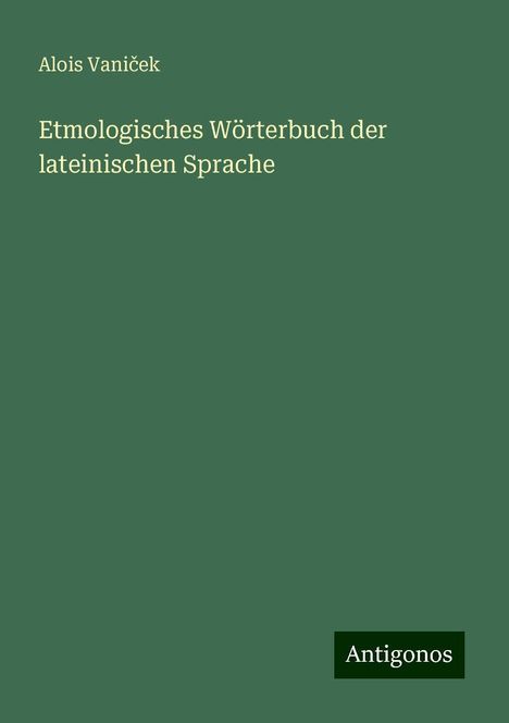 Alois Vani¿ek: Etmologisches Wörterbuch der lateinischen Sprache, Buch