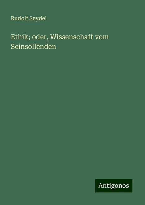 Rudolf Seydel: Ethik; oder, Wissenschaft vom Seinsollenden, Buch