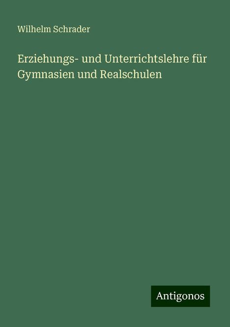 Wilhelm Schrader: Erziehungs- und Unterrichtslehre für Gymnasien und Realschulen, Buch