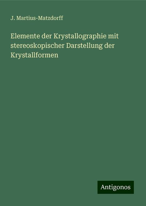 J. Martius-Matzdorff: Elemente der Krystallographie mit stereoskopischer Darstellung der Krystallformen, Buch