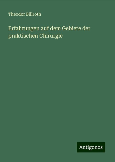 Theodor Billroth: Erfahrungen auf dem Gebiete der praktischen Chirurgie, Buch