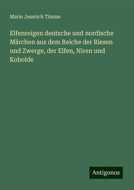 Marie Jeserich Timme: Elfenreigen deutsche und nordische Märchen aus dem Reiche der Riesen und Zwerge, der Elfen, Niren und Kobolde, Buch