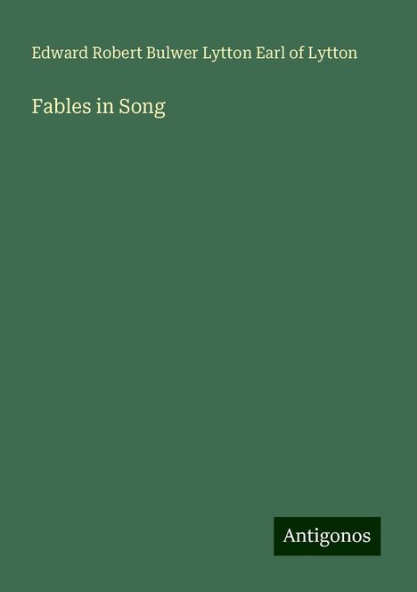 Edward Robert Bulwer Lytton Earl of Lytton: Fables in Song, Buch