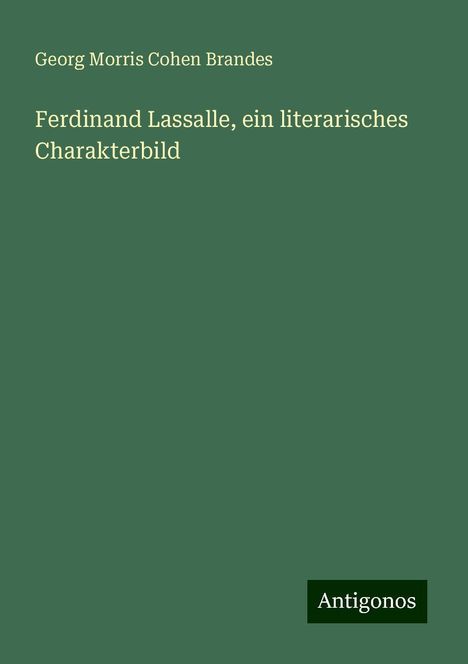 Georg Morris Cohen Brandes: Ferdinand Lassalle, ein literarisches Charakterbild, Buch