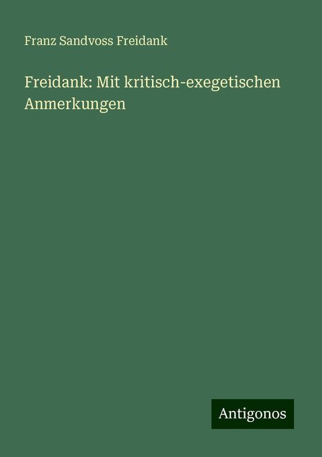 Franz Sandvoss Freidank: Freidank: Mit kritisch-exegetischen Anmerkungen, Buch