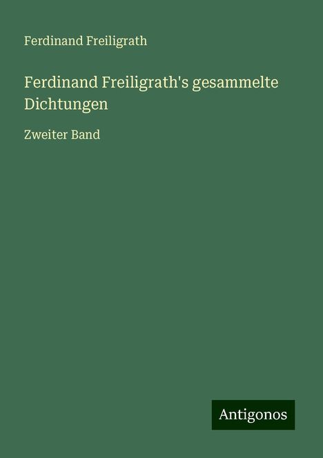 Ferdinand Freiligrath: Ferdinand Freiligrath's gesammelte Dichtungen, Buch