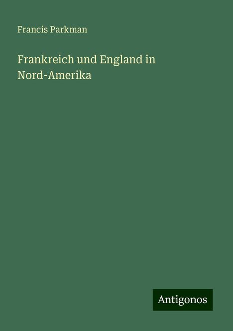 Francis Parkman: Frankreich und England in Nord-Amerika, Buch