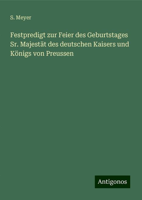 S. Meyer: Festpredigt zur Feier des Geburtstages Sr. Majestät des deutschen Kaisers und Königs von Preussen, Buch