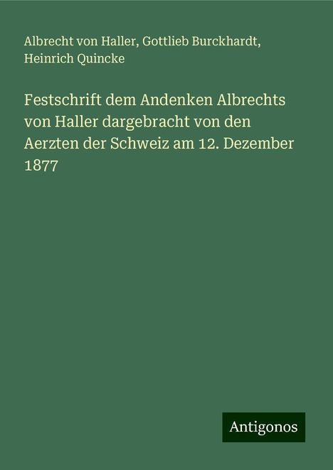 Albrecht Von Haller: Festschrift dem Andenken Albrechts von Haller dargebracht von den Aerzten der Schweiz am 12. Dezember 1877, Buch