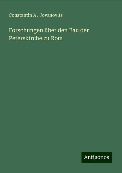 Constantin A . Jovanovits: Forschungen über den Bau der Peterskirche zu Rom, Buch