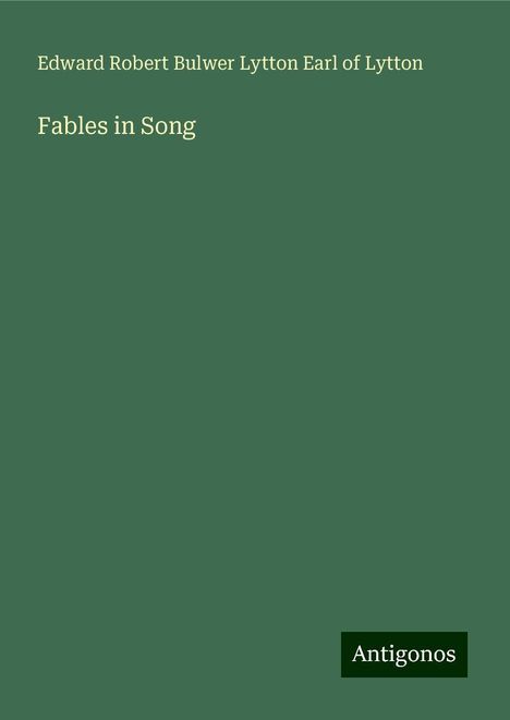 Edward Robert Bulwer Lytton Earl of Lytton: Fables in Song, Buch