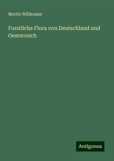 Moritz Willkomm: Forstliche Flora von Deutschland und Oesterreich, Buch