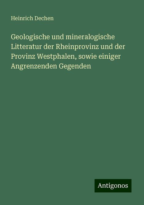 Heinrich Dechen: Geologische und mineralogische Litteratur der Rheinprovinz und der Provinz Westphalen, sowie einiger Angrenzenden Gegenden, Buch