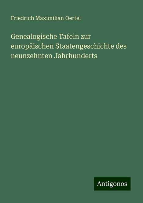 Friedrich Maximilian Oertel: Genealogische Tafeln zur europäischen Staatengeschichte des neunzehnten Jahrhunderts, Buch