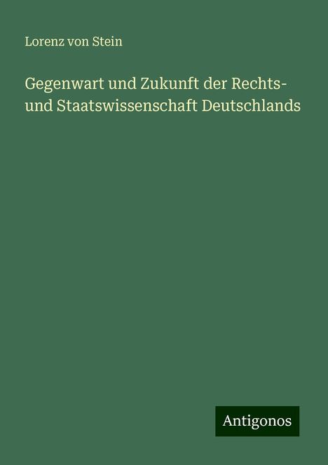 Lorenz Von Stein: Gegenwart und Zukunft der Rechts- und Staatswissenschaft Deutschlands, Buch