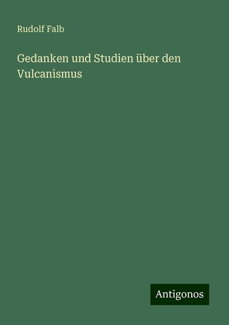 Rudolf Falb: Gedanken und Studien über den Vulcanismus, Buch