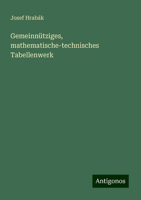 Josef Hrabák: Gemeinnütziges, mathematische-technisches Tabellenwerk, Buch