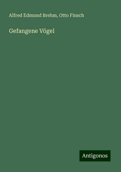 Alfred Edmund Brehm: Gefangene Vögel, Buch