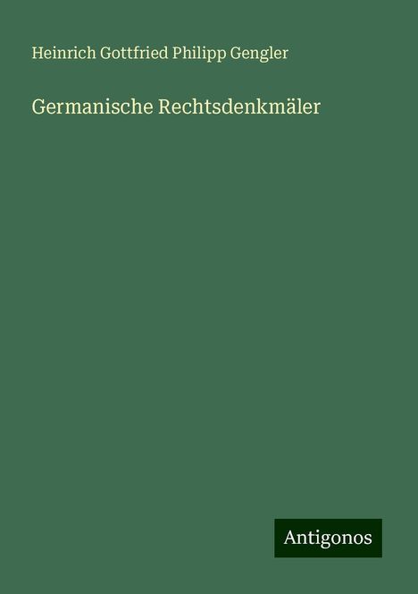 Heinrich Gottfried Philipp Gengler: Germanische Rechtsdenkmäler, Buch