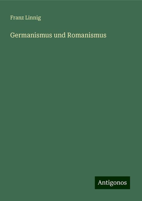 Franz Linnig: Germanismus und Romanismus, Buch