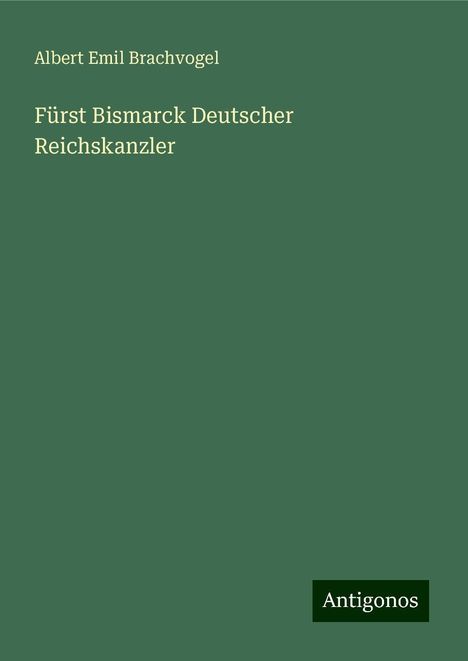 Albert Emil Brachvogel: Fürst Bismarck Deutscher Reichskanzler, Buch