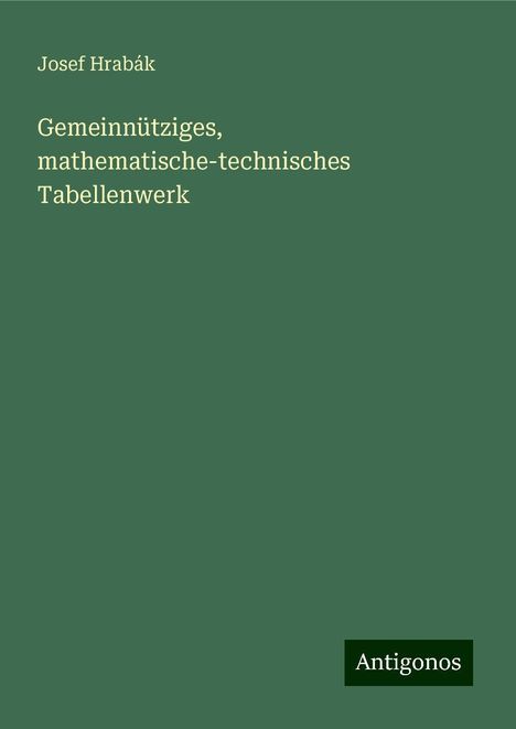 Josef Hrabák: Gemeinnütziges, mathematische-technisches Tabellenwerk, Buch