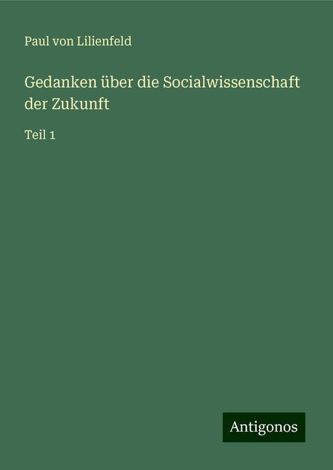 Paul Von Lilienfeld: Gedanken über die Socialwissenschaft der Zukunft, Buch