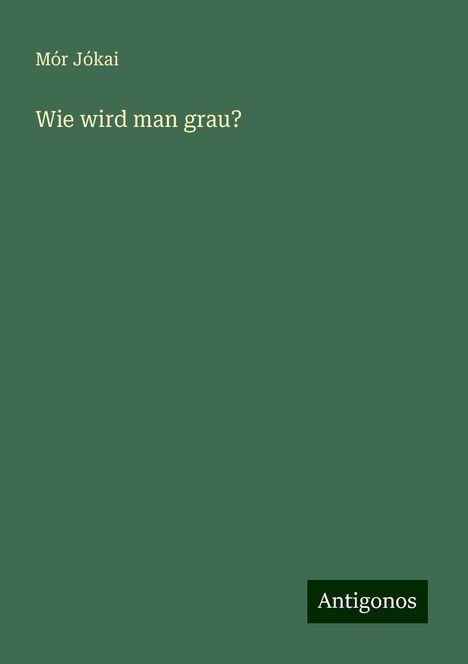 Mór Jókai: Wie wird man grau?, Buch