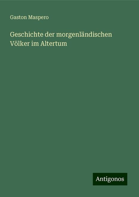 Gaston Maspero: Geschichte der morgenländischen Völker im Altertum, Buch