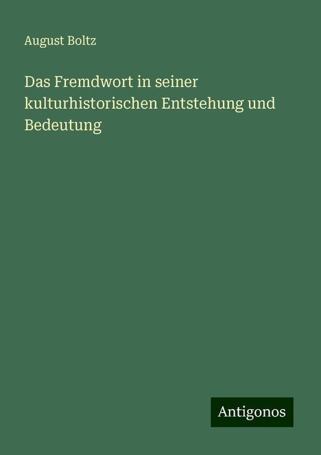 August Boltz: Das Fremdwort in seiner kulturhistorischen Entstehung und Bedeutung, Buch