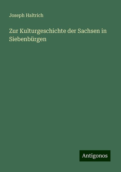 Joseph Haltrich: Zur Kulturgeschichte der Sachsen in Siebenbürgen, Buch