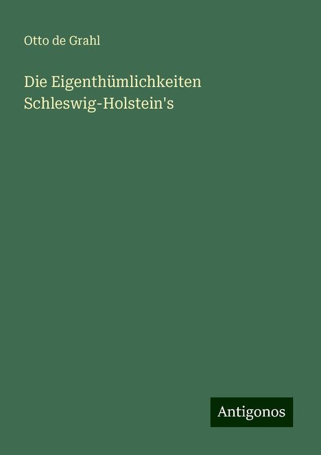 Otto De Grahl: Die Eigenthümlichkeiten Schleswig-Holstein's, Buch