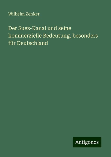 Wilhelm Zenker: Der Suez-Kanal und seine kommerzielle Bedeutung, besonders für Deutschland, Buch