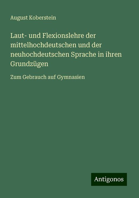 August Koberstein: Laut- und Flexionslehre der mittelhochdeutschen und der neuhochdeutschen Sprache in ihren Grundzügen, Buch