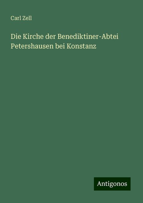 Carl Zell: Die Kirche der Benediktiner-Abtei Petershausen bei Konstanz, Buch