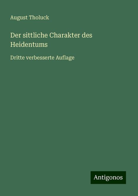 August Tholuck: Der sittliche Charakter des Heidentums, Buch